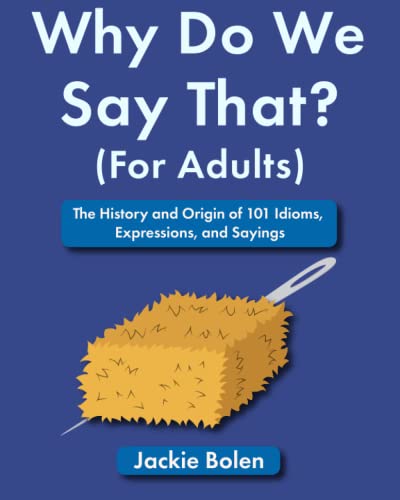 Why Do We Say That (For Adults): The History and Origin of 101 Idioms, Expressions, and Sayings (Entertaining Books for Adults) von Independently published